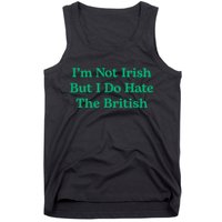 I’m Not Irish But I Do Hate The British Funny St Patrick's Day Irish British Tank Top