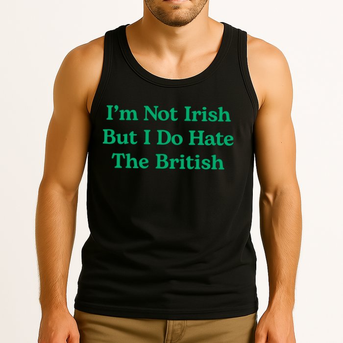 I’m Not Irish But I Do Hate The British Funny St Patrick's Day Irish British Tank Top