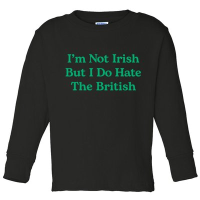 I’m Not Irish But I Do Hate The British Funny St Patrick's Day Irish British Toddler Long Sleeve Shirt