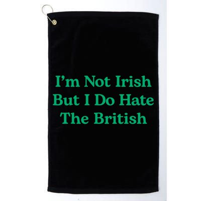 I’m Not Irish But I Do Hate The British Funny St Patrick's Day Irish British Golf Towel