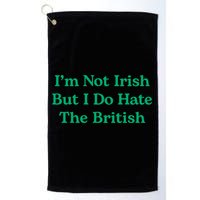 I’m Not Irish But I Do Hate The British Funny St Patrick's Day Irish British Golf Towel