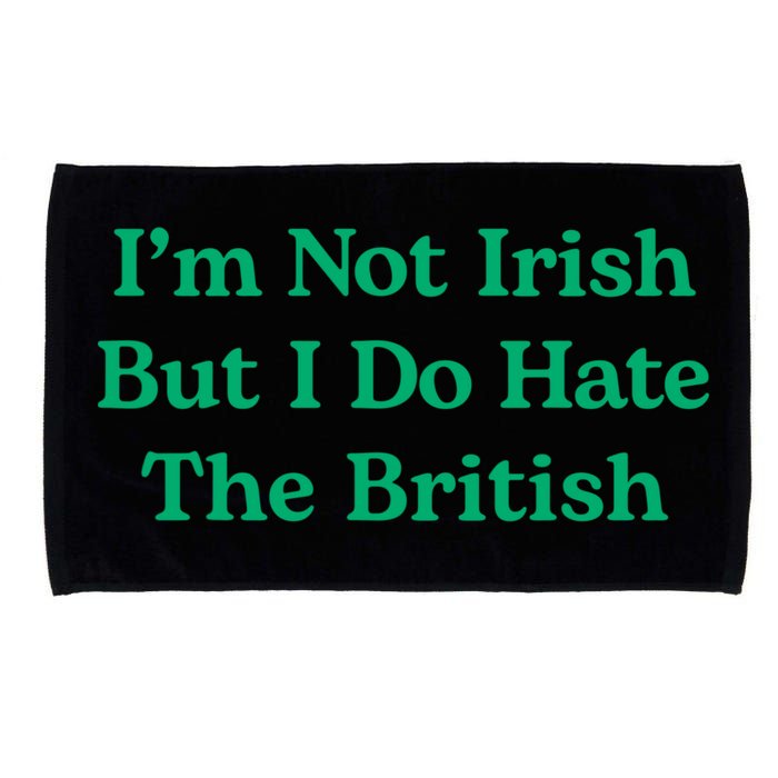 I’m Not Irish But I Do Hate The British Funny St Patrick's Day Irish British Microfiber Hand Towel
