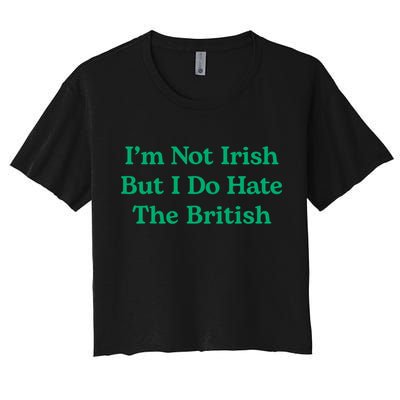 I’m Not Irish But I Do Hate The British Funny St Patrick's Day Irish British Crop Top