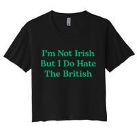 I’m Not Irish But I Do Hate The British Funny St Patrick's Day Irish British Crop Top