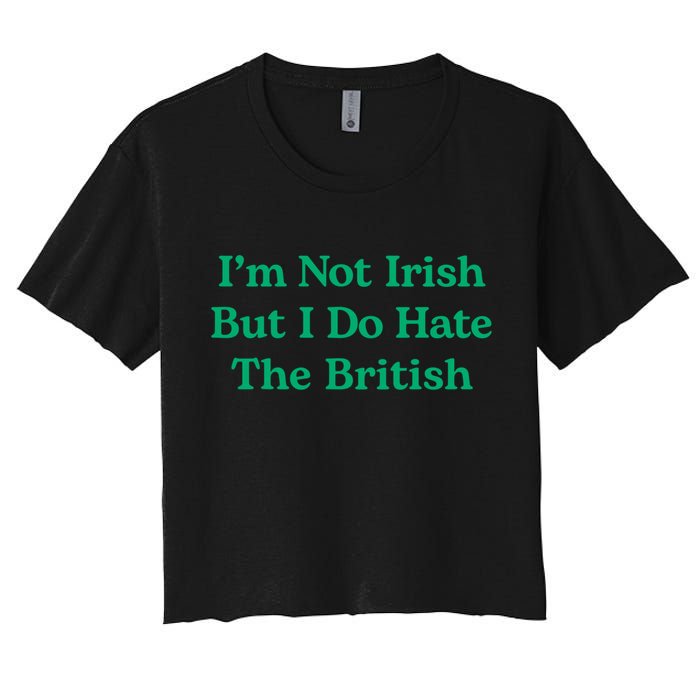 I’m Not Irish But I Do Hate The British Funny St Patrick's Day Irish British Crop Top