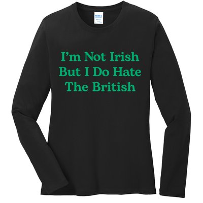 I’m Not Irish But I Do Hate The British Funny St Patrick's Day Irish British Ladies Long Sleeve Shirt