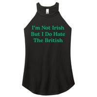 I’m Not Irish But I Do Hate The British Funny St Patrick's Day Irish British Women's Perfect Tri Rocker Tank