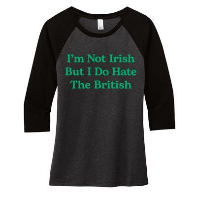 I’m Not Irish But I Do Hate The British Funny St Patrick's Day Irish British Women's Tri-Blend 3/4-Sleeve Raglan Shirt