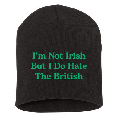 I’m Not Irish But I Do Hate The British Funny St Patrick's Day Irish British Short Acrylic Beanie