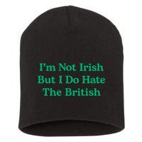 I’m Not Irish But I Do Hate The British Funny St Patrick's Day Irish British Short Acrylic Beanie