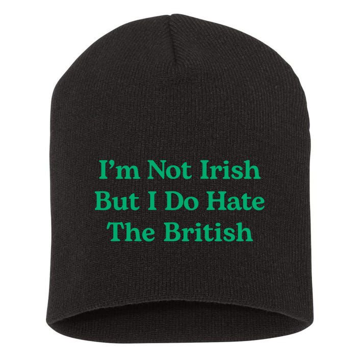 I’m Not Irish But I Do Hate The British Funny St Patrick's Day Irish British Short Acrylic Beanie