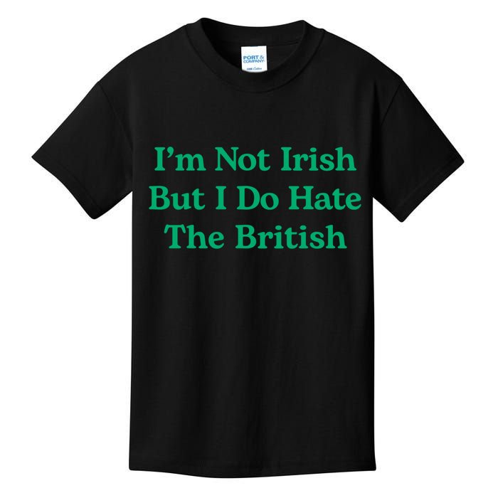 I’m Not Irish But I Do Hate The British Funny St Patrick's Day Irish British Kids T-Shirt