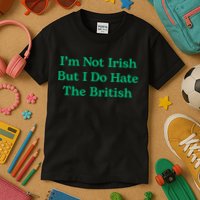 I’m Not Irish But I Do Hate The British Funny St Patrick's Day Irish British Kids T-Shirt
