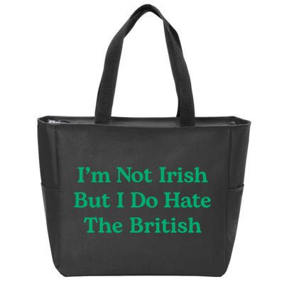 I’m Not Irish But I Do Hate The British Funny St Patrick's Day Irish British Zip Tote Bag