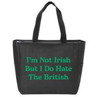 I’m Not Irish But I Do Hate The British Funny St Patrick's Day Irish British Zip Tote Bag