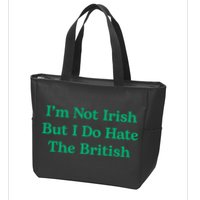 I’m Not Irish But I Do Hate The British Funny St Patrick's Day Irish British Zip Tote Bag