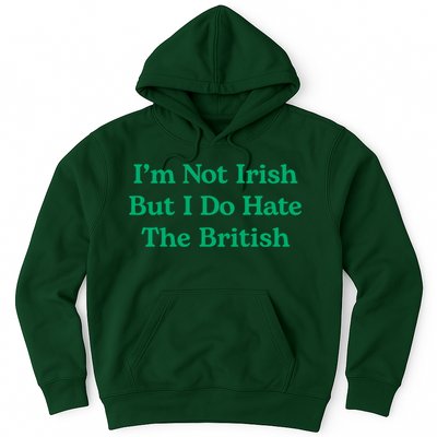 I’m Not Irish But I Do Hate The British Funny St Patrick's Day Irish British Hoodie