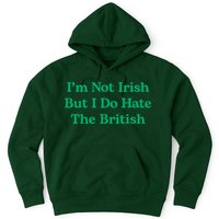I’m Not Irish But I Do Hate The British Funny St Patrick's Day Irish British Hoodie