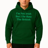I’m Not Irish But I Do Hate The British Funny St Patrick's Day Irish British Hoodie