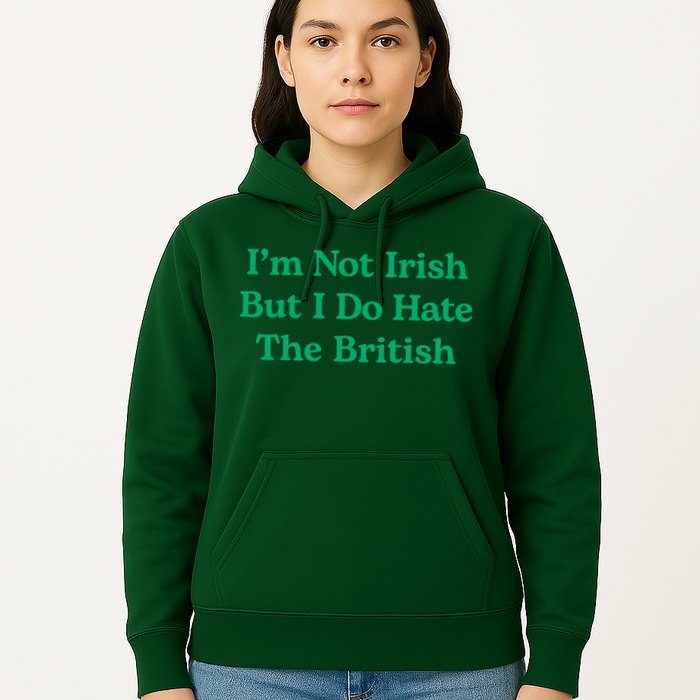 I’m Not Irish But I Do Hate The British Funny St Patrick's Day Irish British Hoodie