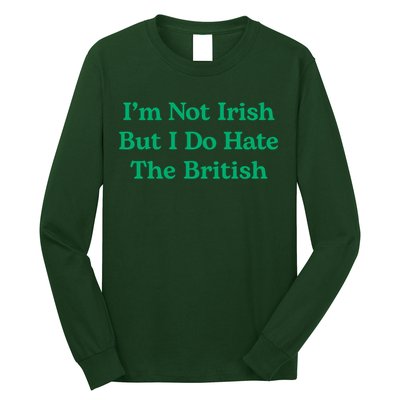 I’m Not Irish But I Do Hate The British Funny St Patrick's Day Irish British Long Sleeve Shirt