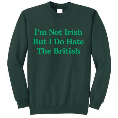 I’m Not Irish But I Do Hate The British Funny St Patrick's Day Irish British Sweatshirt