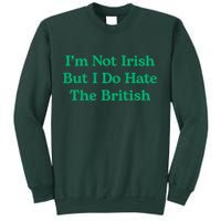 I’m Not Irish But I Do Hate The British Funny St Patrick's Day Irish British Sweatshirt