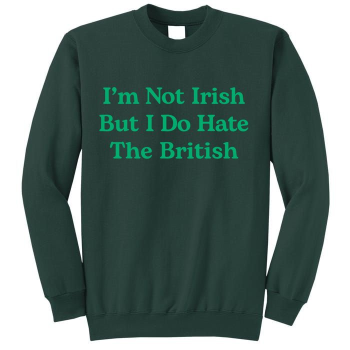 I’m Not Irish But I Do Hate The British Funny St Patrick's Day Irish British Sweatshirt