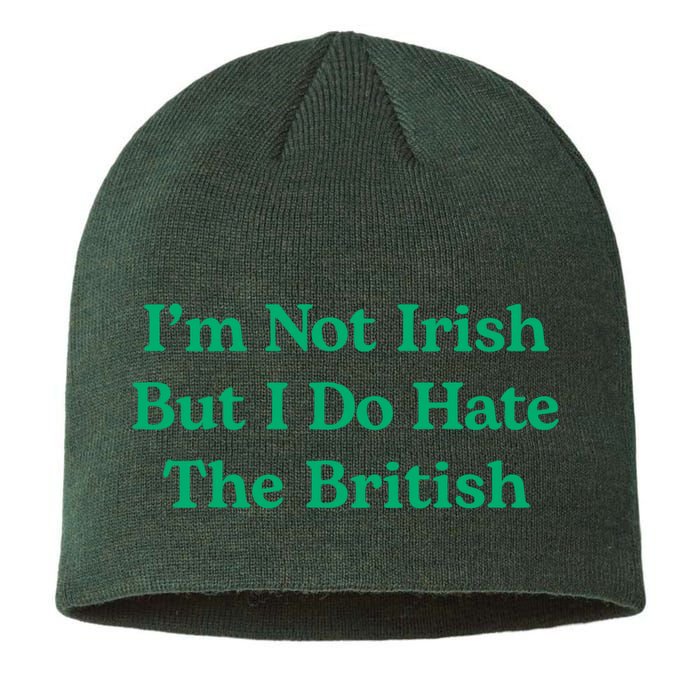I’m Not Irish But I Do Hate The British Funny St Patrick's Day Irish British Sustainable Beanie