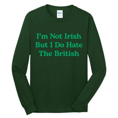 I’m Not Irish But I Do Hate The British Funny St Patrick's Day Irish British Tall Long Sleeve T-Shirt