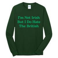 I’m Not Irish But I Do Hate The British Funny St Patrick's Day Irish British Tall Long Sleeve T-Shirt