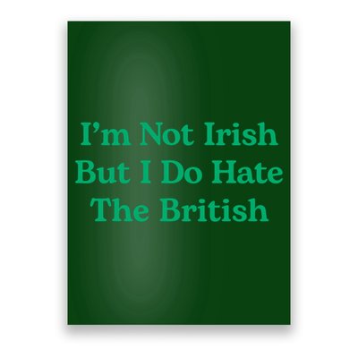 I’m Not Irish But I Do Hate The British Funny St Patrick's Day Irish British Poster