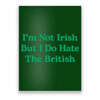 I’m Not Irish But I Do Hate The British Funny St Patrick's Day Irish British Poster