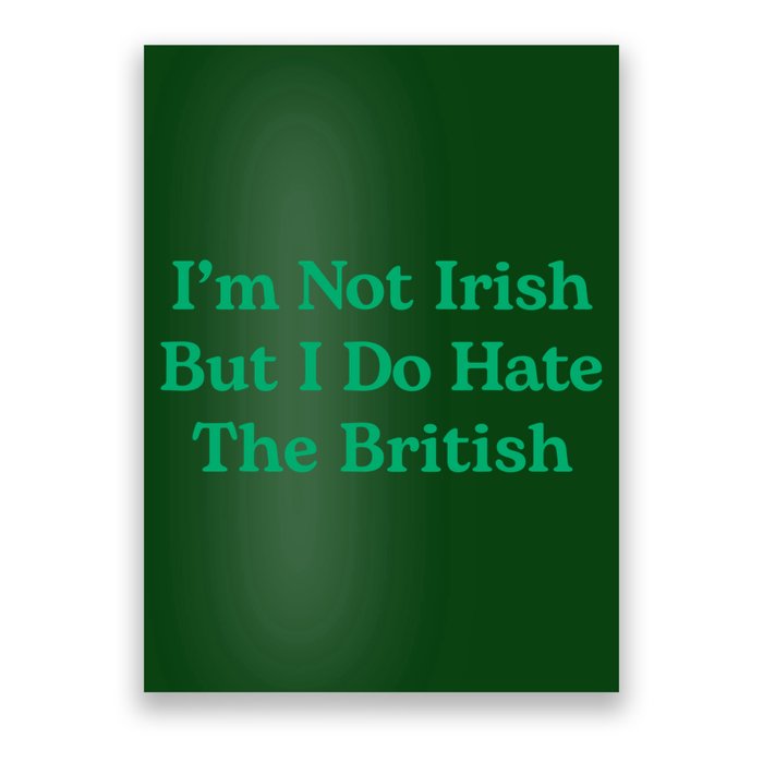I’m Not Irish But I Do Hate The British Funny St Patrick's Day Irish British Poster