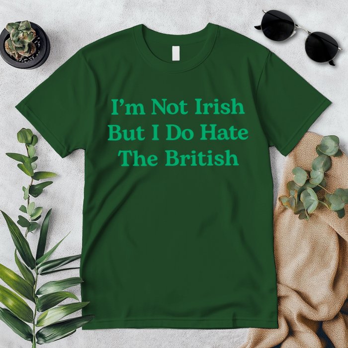 I’m Not Irish But I Do Hate The British Funny St Patrick's Day Irish British Premium T-Shirt