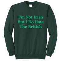 I’m Not Irish But I Do Hate The British Funny St Patrick's Day Irish British Tall Sweatshirt