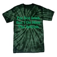 I’m Not Irish But I Do Hate The British Funny St Patrick's Day Irish British Tie-Dye T-Shirt