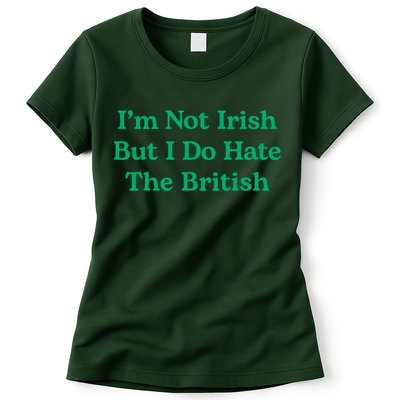 I’m Not Irish But I Do Hate The British Funny St Patrick's Day Irish British Womens T-Shirt