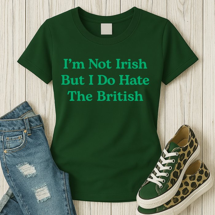 I’m Not Irish But I Do Hate The British Funny St Patrick's Day Irish British Womens T-Shirt