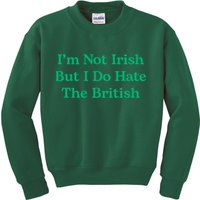 I’m Not Irish But I Do Hate The British Funny St Patrick's Day Irish British Kids Sweatshirt