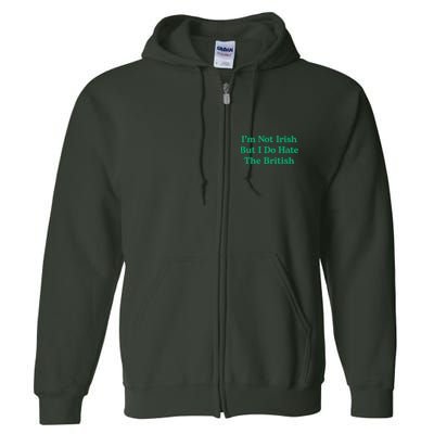 I’m Not Irish But I Do Hate The British Funny St Patrick's Day Irish British Full Zip Hoodie