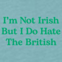 I’m Not Irish But I Do Hate The British Funny St Patrick's Day Irish British Sueded Cloud Jersey T-Shirt