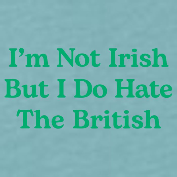 I’m Not Irish But I Do Hate The British Funny St Patrick's Day Irish British Sueded Cloud Jersey T-Shirt