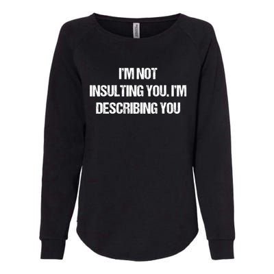 Im Not Insulting You Im Describing You Funny Sarcastic Quotes Womens California Wash Sweatshirt