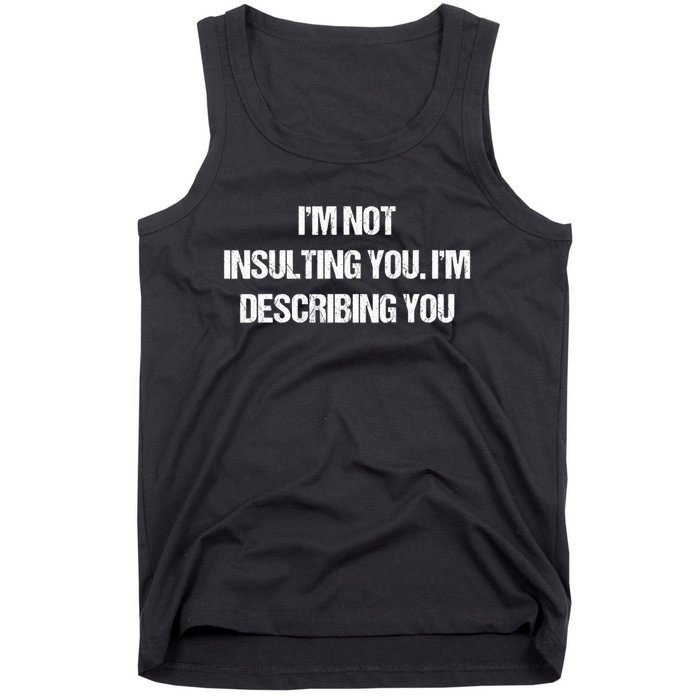 Im Not Insulting You Im Describing You Funny Sarcastic Quotes Tank Top