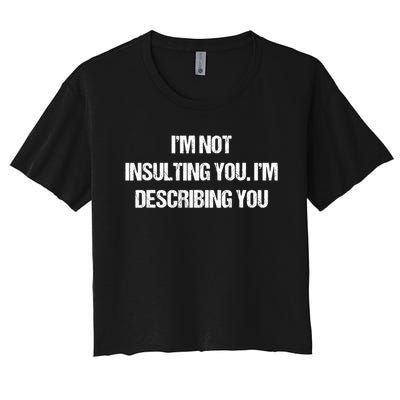 Im Not Insulting You Im Describing You Funny Sarcastic Quotes Women's Crop Top Tee