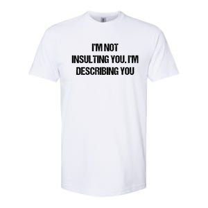 Im Not Insulting You Im Describing You Funny Sarcastic Quotes Softstyle CVC T-Shirt