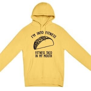 I'm Not Into Fitness Fit'ness Taco In My Mouth Premium Pullover Hoodie