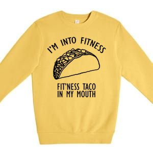 I'm Not Into Fitness Fit'ness Taco In My Mouth Premium Crewneck Sweatshirt