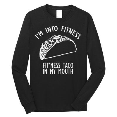 I'm Not Into Fitness Fit'ness Taco In My Mouth Long Sleeve Shirt